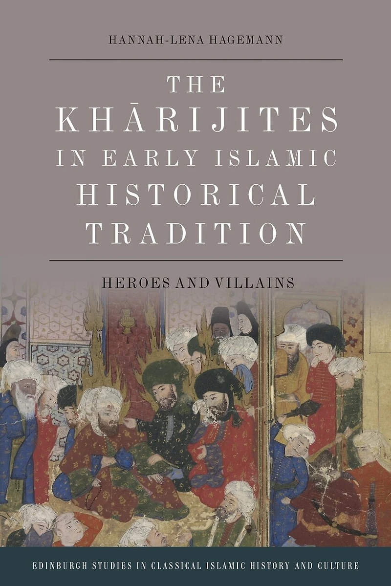 The Kharijites Early Islamic Historical Tradition: Heroes and Villains