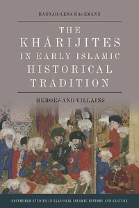The Kharijites Early Islamic Historical Tradition: Heroes and Villains