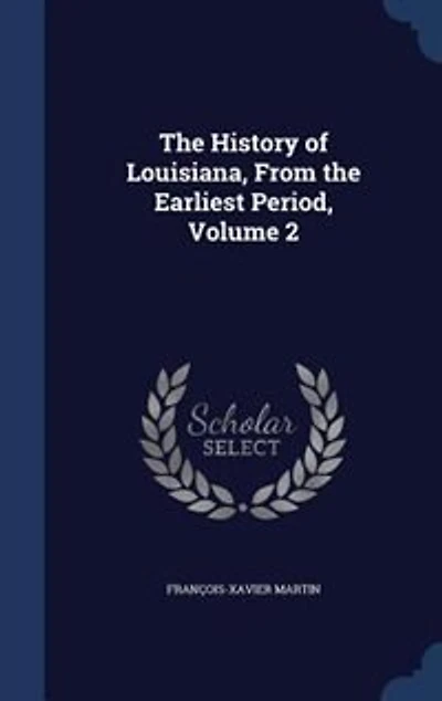the History of Louisiana, From Earliest Period, Volume 2