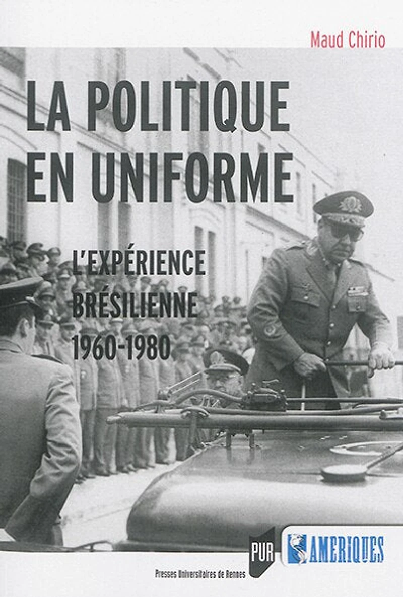 La politique en uniforme: l'expérience brésilienne, 1960-1980