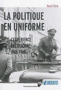 La politique en uniforme: l'expérience brésilienne, 1960-1980