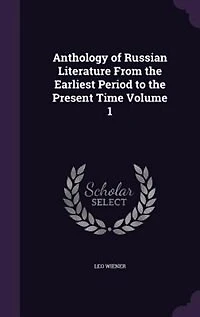 Anthology of Russian Literature From the Earliest Period to the Present Time Volume 1