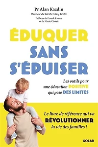 Eduquer sans s'épuiser: les outils pour une éducation positive qui pose des limites