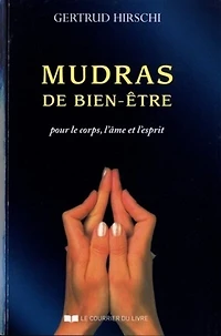 Mudras de bien-être: succès, santé et vitalité avec le yoga des doigts