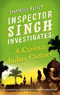 A Curious Indian Cadaver: Inspector Singh Investigates Series, Book 5