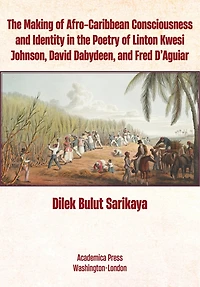 the Making of Afro-Caribbean Consciousness and Identity Poetry Linton Kwesi Johnson, David Dabydeen, Fred D’Aguiar
