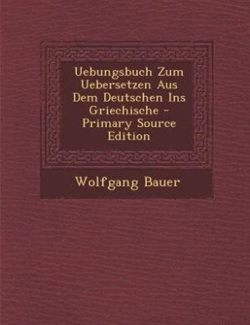Uebungsbuch Zum Uebersetzen Aus Dem Deutschen Ins Griechische - Primary Source Edition