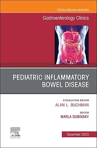 Pediatric Inflammatory Bowel Disease, An Issue of Gastroenterology Clinics of North America