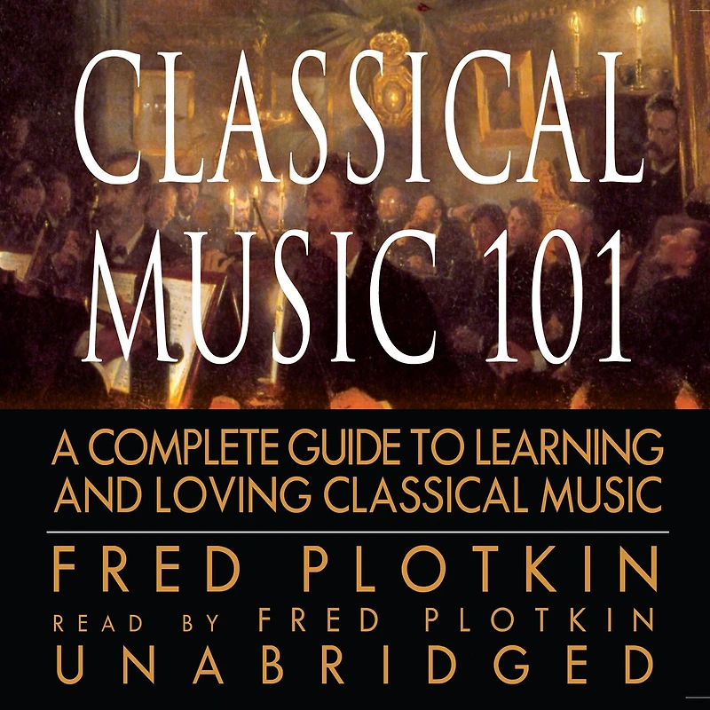 Classical Music 101: A Complete Guide To Learning And Loving