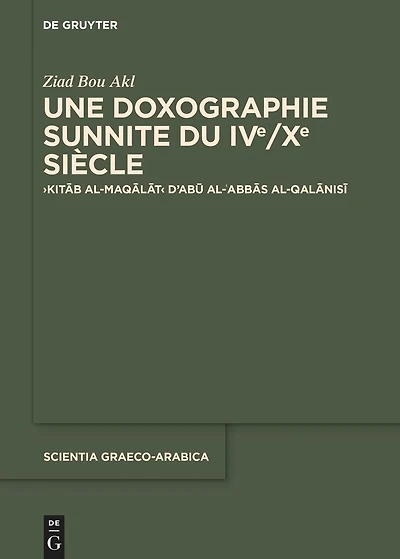 Une doxographie sunnite du IVe/Xe siècle: ›Kitāb al-maqālāt‹ d'Abū al-ʿAbbās al-Qalānisī