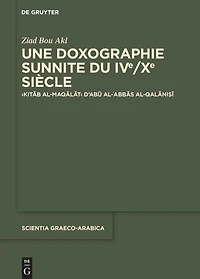 Une doxographie sunnite du IVe/Xe siècle: ›Kitāb al-maqālāt‹ d'Abū al-ʿAbbās al-Qalānisī