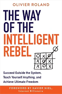 the Way of Intelligent Rebel: Succeed Outside System, Teach Yourself Anything, and Achieve Ultimate Freedom