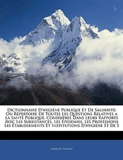Dictionnaire D'hygiène Publique Et De Salubrité: Ou Répertoire De Toutes Les Questions Relatives A La Santé Publique. Considérée Dans Leurs Rapports