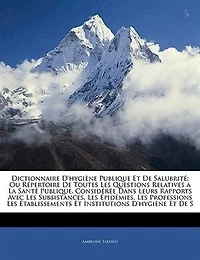 Dictionnaire D'hygiène Publique Et De Salubrité: Ou Répertoire De Toutes Les Questions Relatives A La Santé Publique. Considérée Dans Leurs Rapports