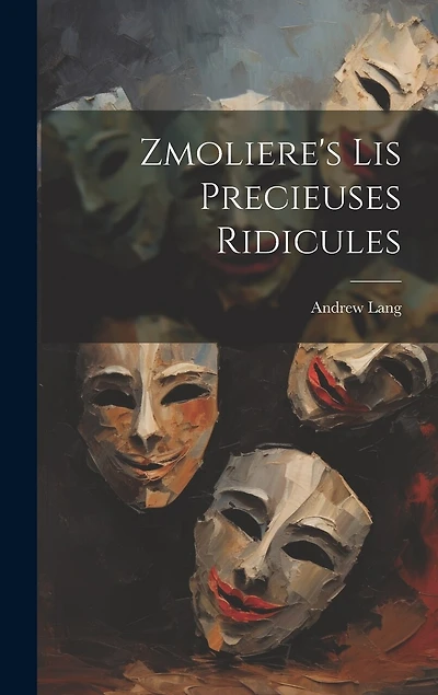 Zmoliere's Lis Precieuses Ridicules