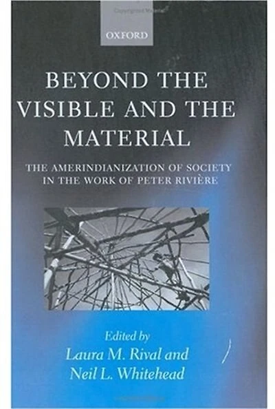 Beyond the Visible and Material: Amerindianization of Society Work Peter Riviere