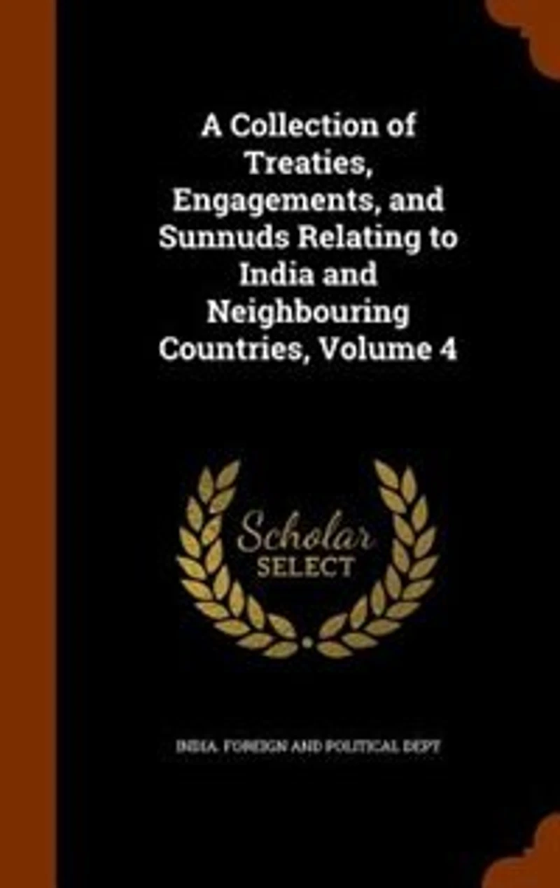 A Collection Of Treaties, Engagements, And Sunnuds Relating To India Neighbouring Countries