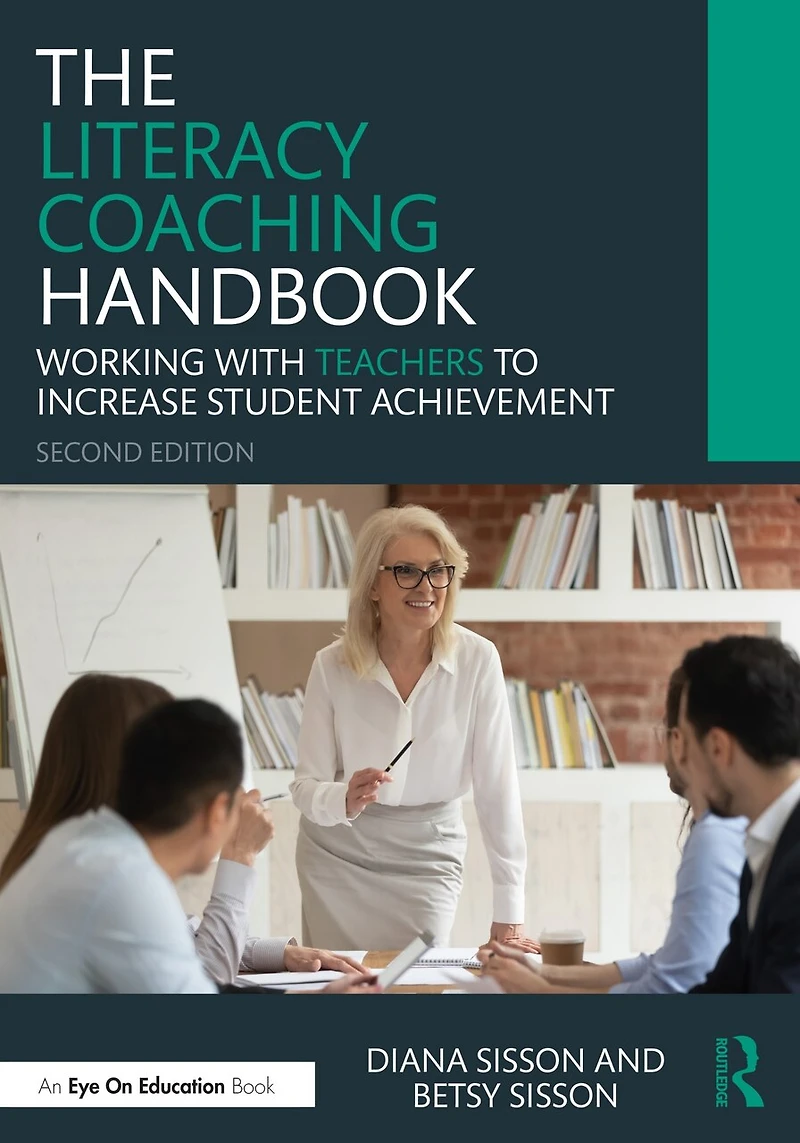The Literacy Coaching Handbook: Working With Teachers To Increase Student Achievement
