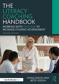 The Literacy Coaching Handbook: Working With Teachers To Increase Student Achievement