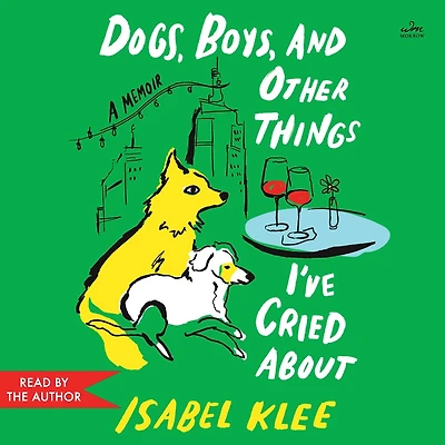 Dogs, Boys, and Other Things I’ve Cried About: A Memoir