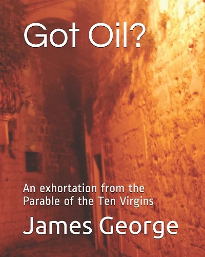 Got Oil?: An exhortation from the Parable of the Ten Virgins