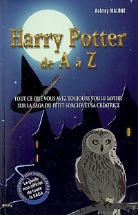Harry Potter de A à Z: tout ce que vous avez toujours voulu savoir sur la saga du petit sorcier et sa créatrice