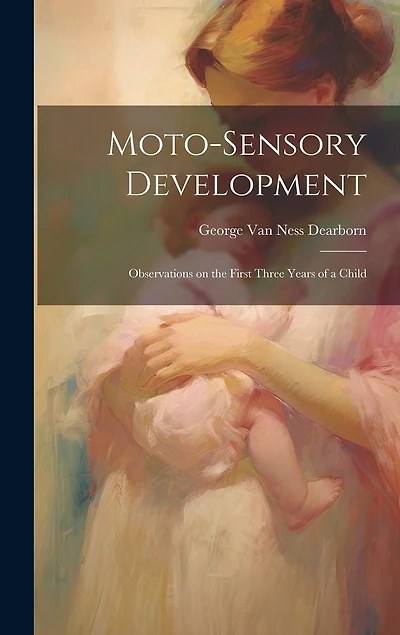 Moto-sensory Development: Observations on the First Three Years of a Child