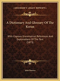 A Dictionary And Glossary Of The Koran: With Copious Grammatical References And Explanations Of The Text (1873)