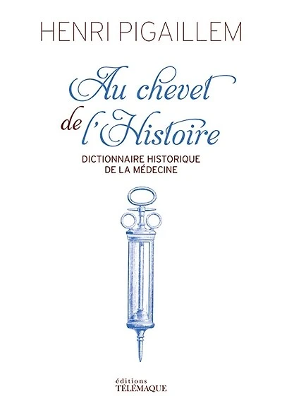Au chevet de l'histoire: dictionnaire historique de la médecine