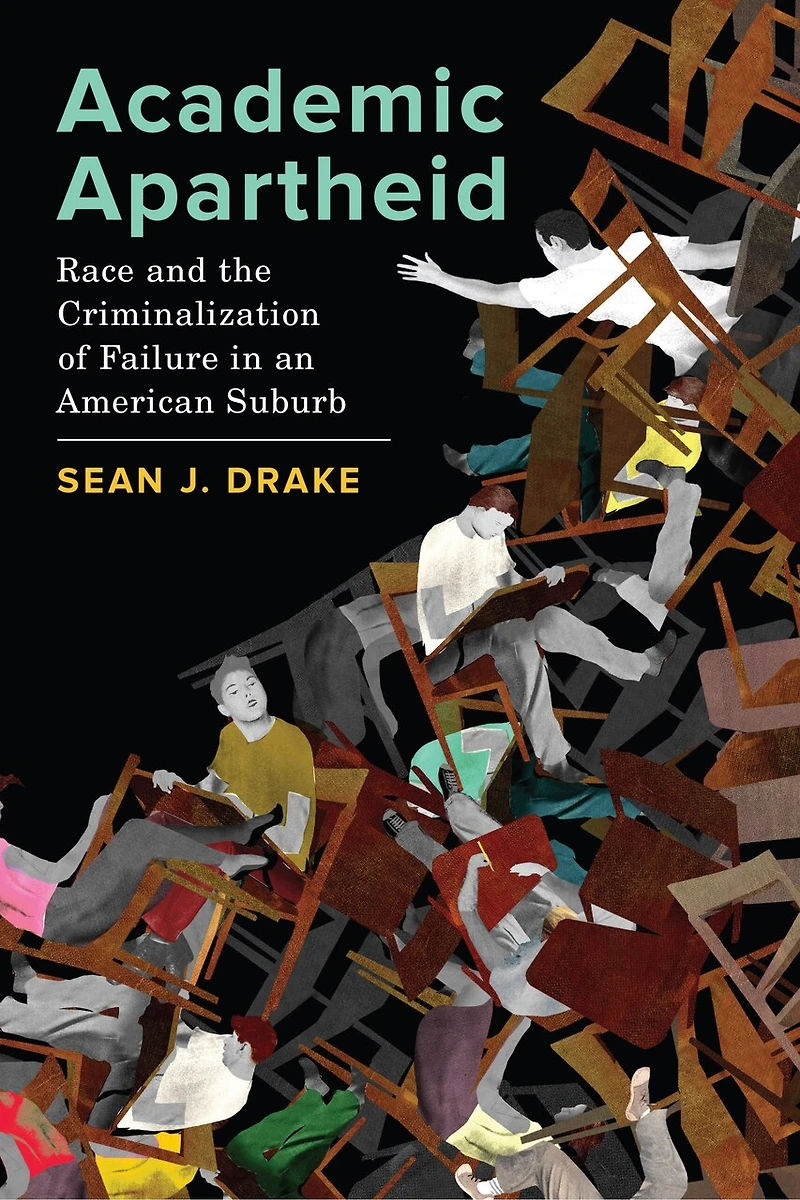 Academic Apartheid: Race And The Criminalization Of Failure An American Suburb