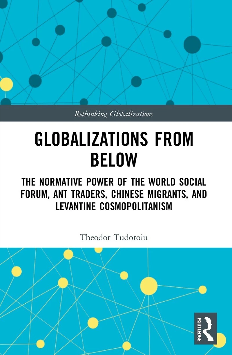 Globalizations from Below: the Normative Power of World Social Forum, Ant Traders, Chinese Migrants, and Levantine Cosmopolitanism