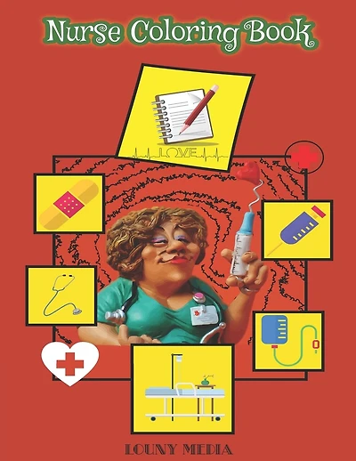 Nurse Coloring Book: A Humorous, Snarky & Unique Adult Coloring Book for Registered Nurses, Nurse Practitioners and Nursing Students for Stress Relief and Relaxation