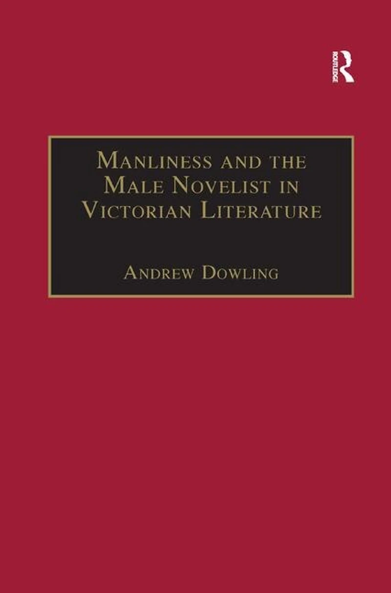 Manliness and the Male Novelist Victorian Literature