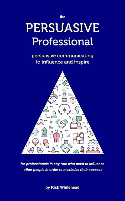 The Persuasive Professional: Persuasive communicating to influence and inspire