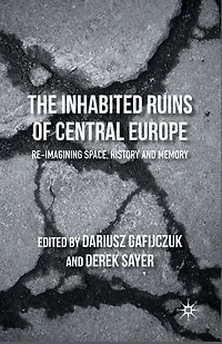 The Inhabited Ruins of Central Europe: Re-imagining Space, History, and Memory