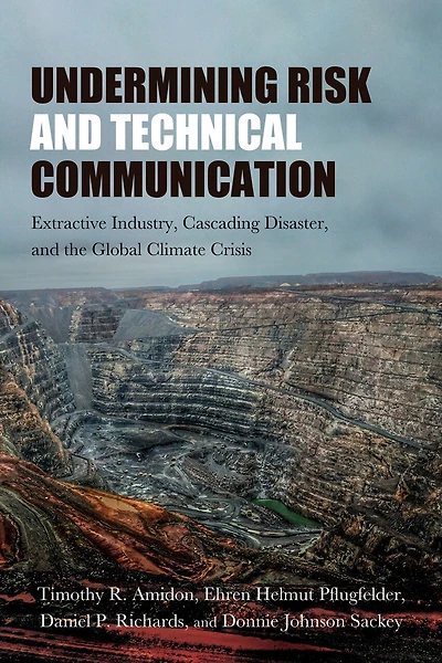 Undermining Risk and Technical Communication: Extractive Industry, Cascading Disaster, the Global Climate Crisis