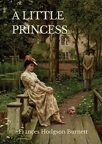A Little Princess: A Children's Novel By Frances Hodgson Burnett