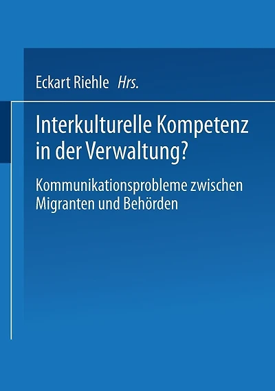 Interkulturelle Kompetenz In Der Verwaltung?: Kommunikationsprobleme Zwischen Migranten Und Behörden