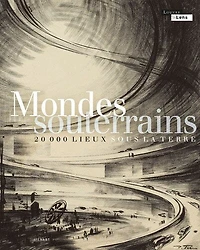Mondes souterrains: 20.000 lieux sous la terre