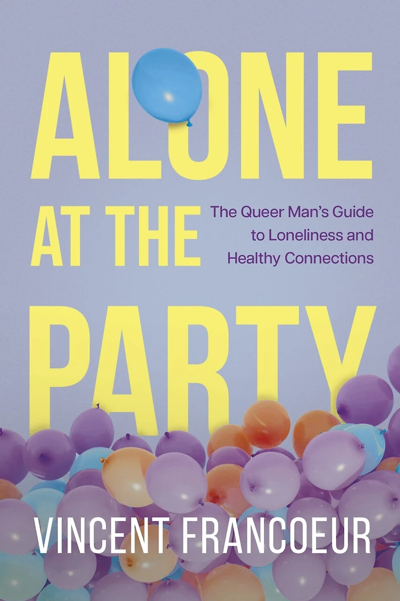 Alone at The Party: Queer Man's Guide to Loneliness and Healthy Connections