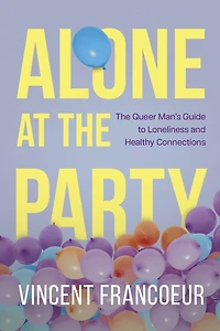Alone at The Party: Queer Man's Guide to Loneliness and Healthy Connections
