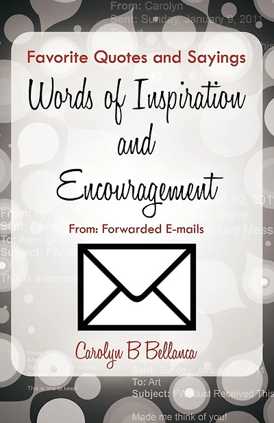 Favorite Quotes And Sayings, Words Of Inspiration And Encouragement From: Forwarded E-mails