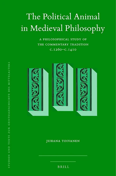 The Political Animal in Medieval Philosophy: A Philosophical Study of the Commentary Tradition c.1260–c.1410
