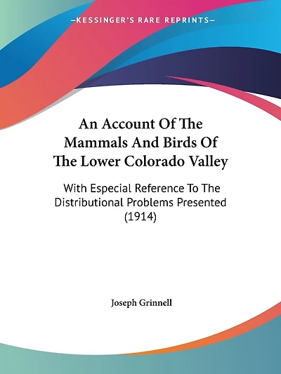 An Account Of The Mammals And Birds Of The Lower Colorado Valley: With Especial Reference To The Distributional Problems Presented (1914)
