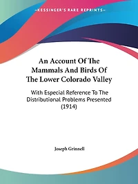 An Account Of The Mammals And Birds Of The Lower Colorado Valley: With Especial Reference To The Distributional Problems Presented (1914)