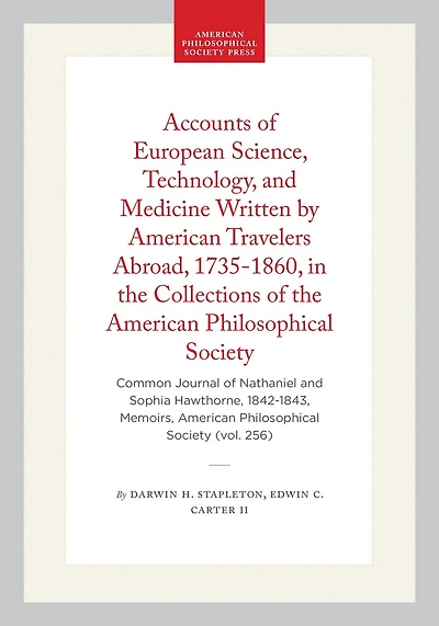 Accounts of European Science, Technology, and Medicine Written by American Travelers Abroad, 1735-1860, in the Collections of the American Philosophical Society