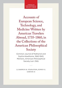 Accounts of European Science, Technology, and Medicine Written by American Travelers Abroad, 1735-1860, in the Collections of the American Philosophical Society