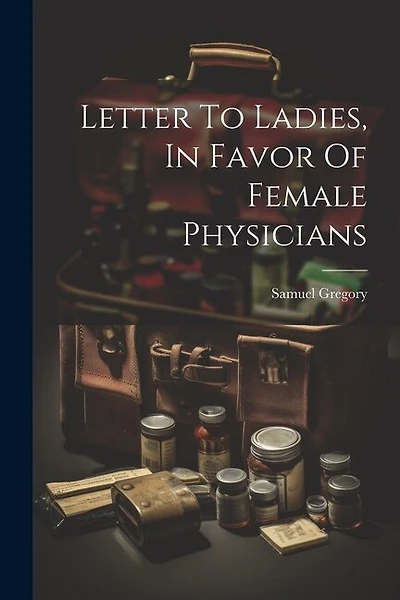 Letter To Ladies, In Favor Of Female Physicians