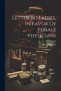 Letter To Ladies, In Favor Of Female Physicians
