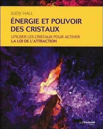 Energie et pouvoir des cristaux: Utiliser les cristaux pour activer la loi de l'attraction